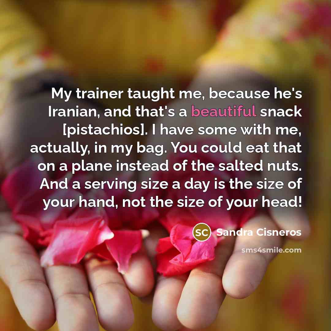 “My trainer taught me, because he's Iranian, and that's a…” quote by Sandra Cisneros