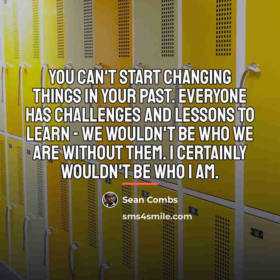 “You can't start changing things in your past. Everyone has…” quote by Sean Combs