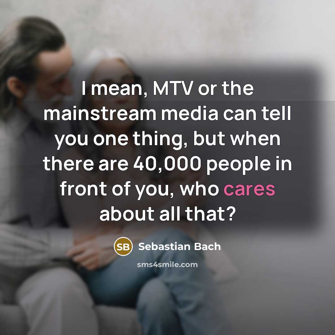 “I mean, MTV or the mainstream media can tell you…” quote by Sebastian Bach
