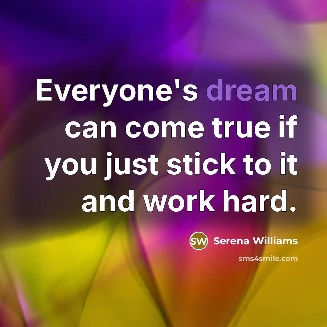 “Everyone's dream can come true if you just stick to…” quote by Serena Williams