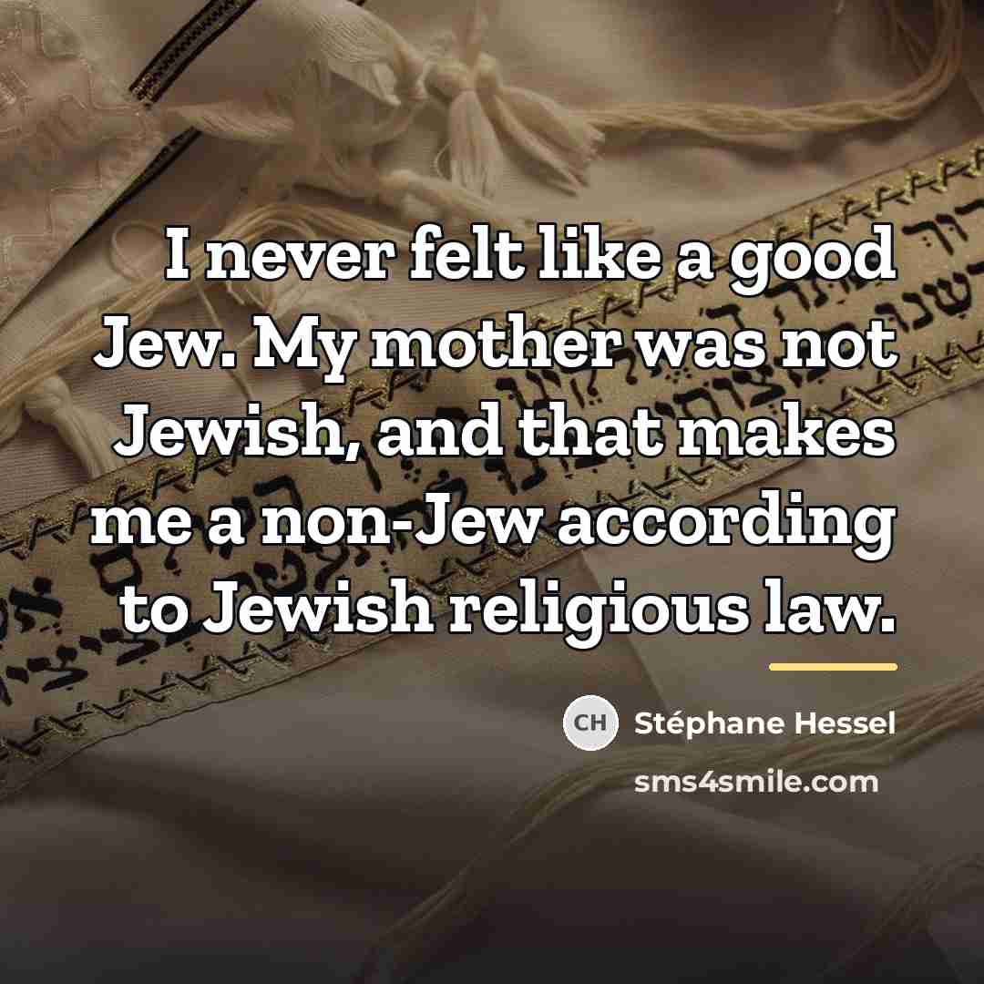 “I never felt like a good Jew. My mother was…” quote by Stephane Hessel