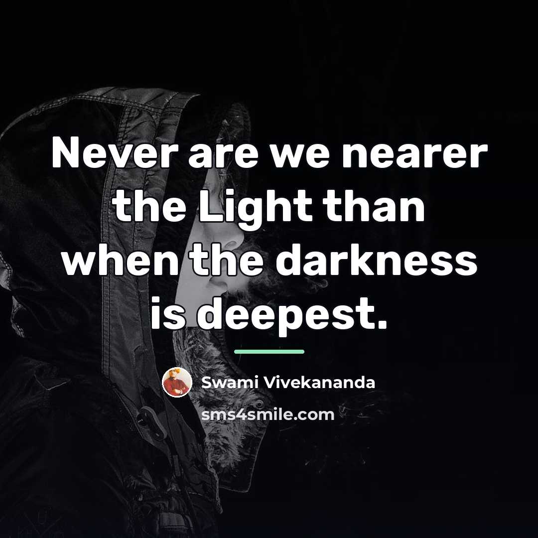 “Never are we nearer the Light than when the darkness…” quote by Swami Vivekananda