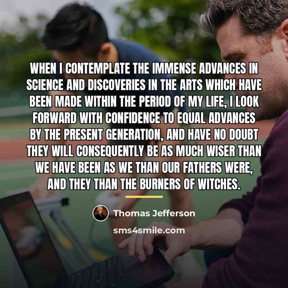 “When I contemplate the immense advances in science and discoveries…” quote by Thomas Jefferson