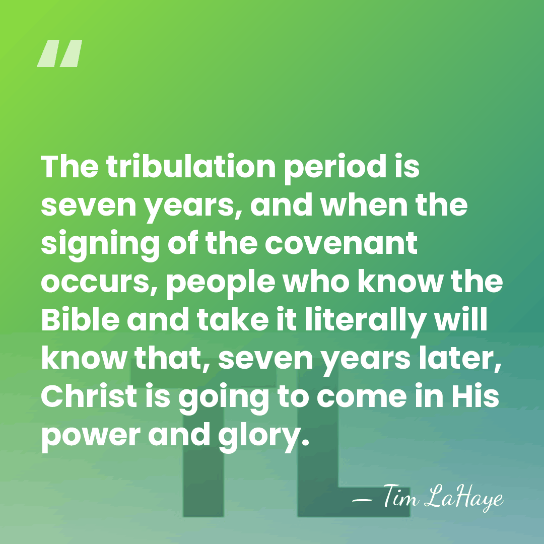 The tribulation period is seven years, and when the signing of the&hellip; - Tim LaHaye