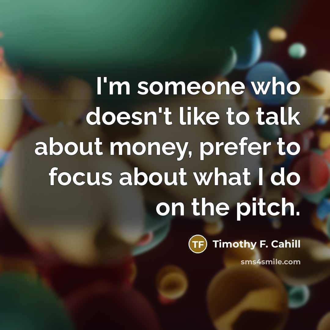 “I'm someone who doesn't like to talk about money, prefer…” quote by Timothy F. Cahill