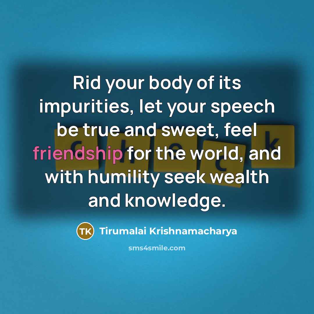 “Rid your body of its impurities, let your speech be…” quote by Tirumalai Krishnamacharya
