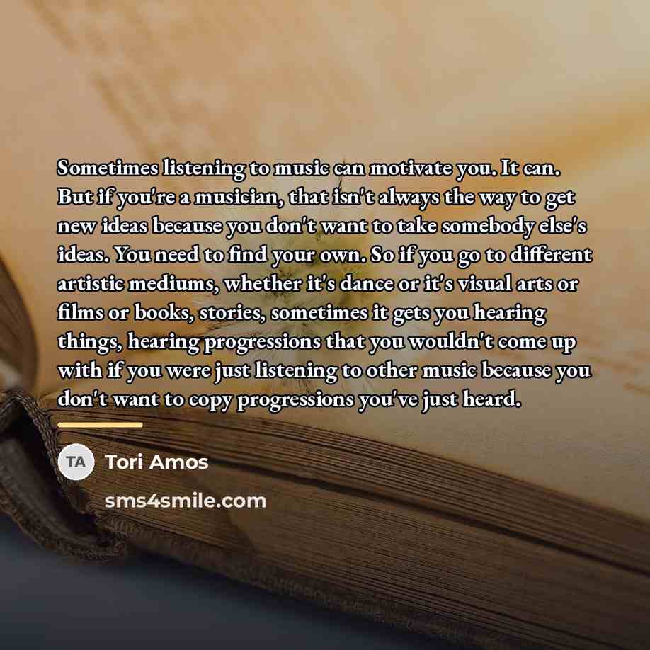 “Sometimes listening to music can motivate you. It can. But…” quote by Tori Amos