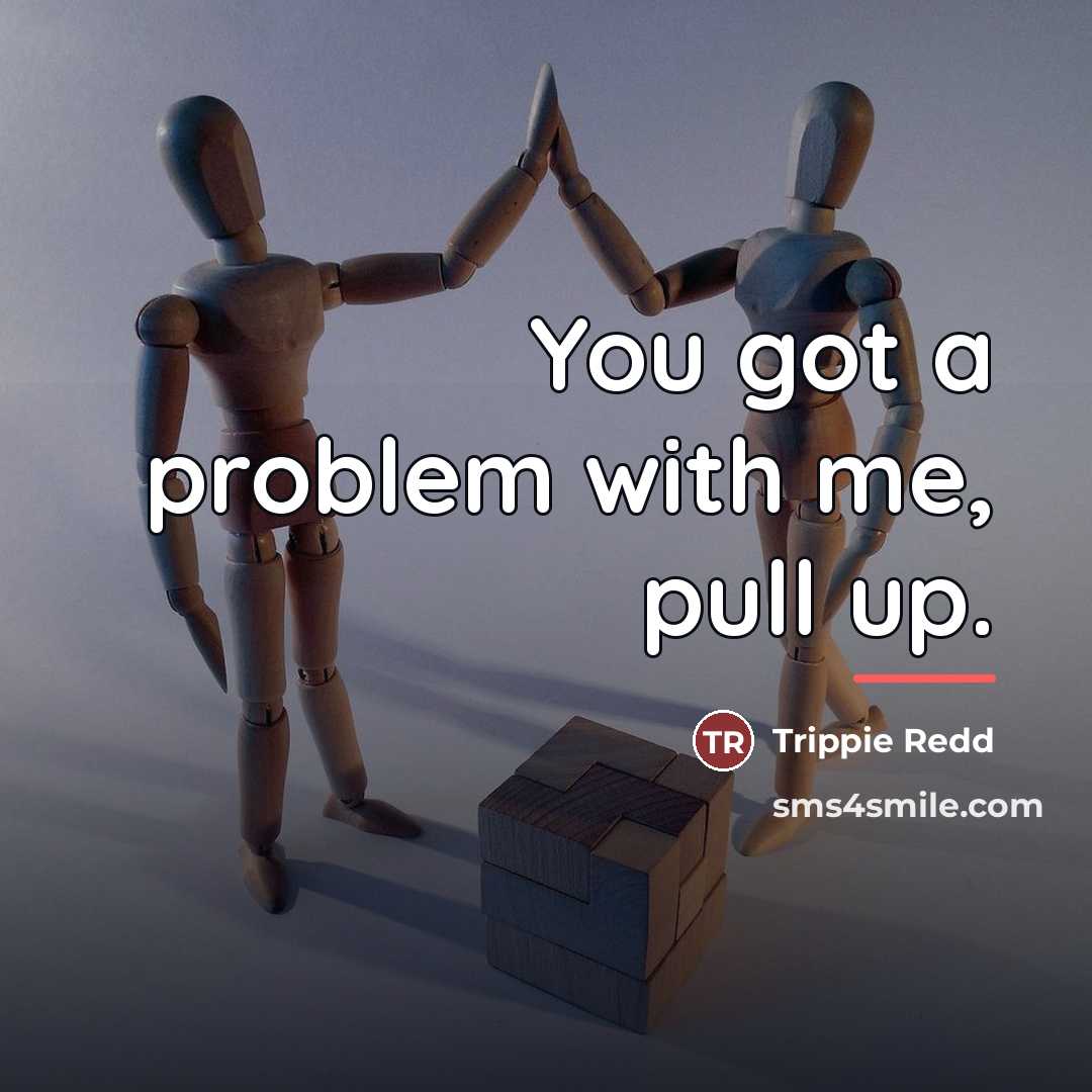 “You got a problem with me, pull up.…” quote by Trippie Redd