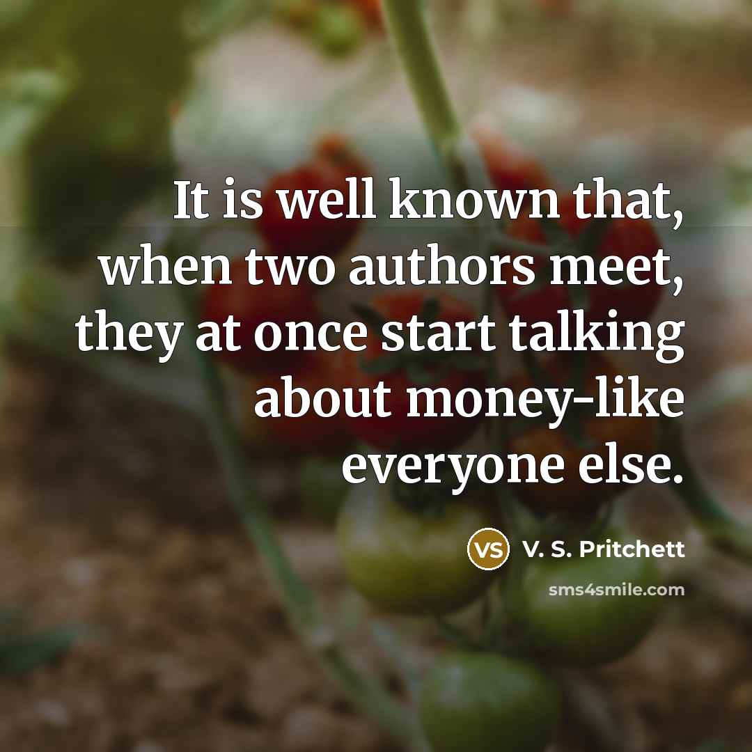 “It is well known that, when two authors meet, they…” quote by V. S. Pritchett