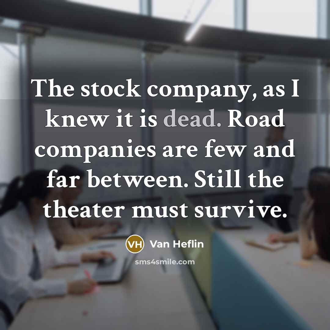 “The stock company, as I knew it is dead. Road…” quote by Van Heflin