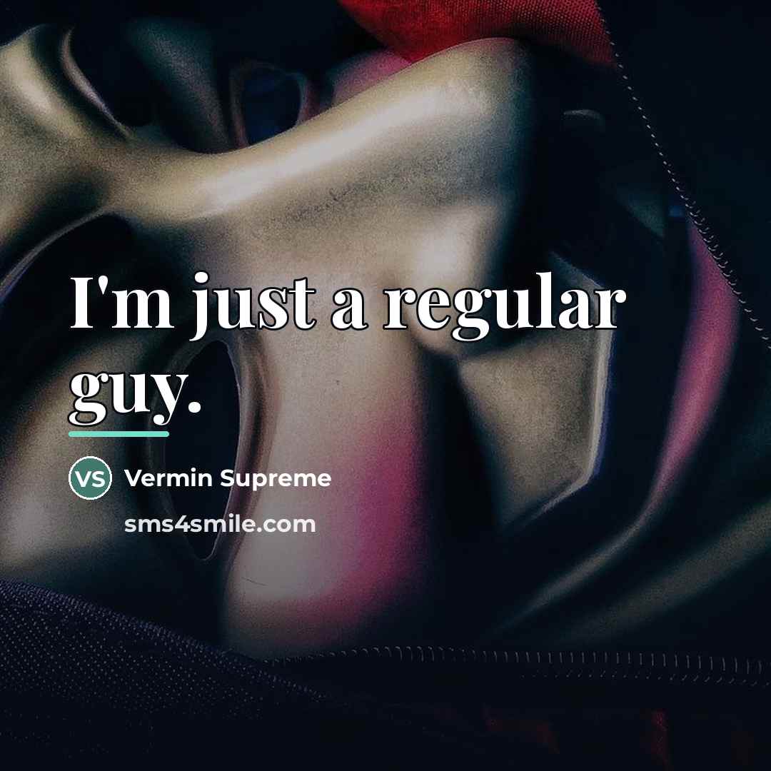 “I'm just a regular guy.…” quote by Vermin Supreme