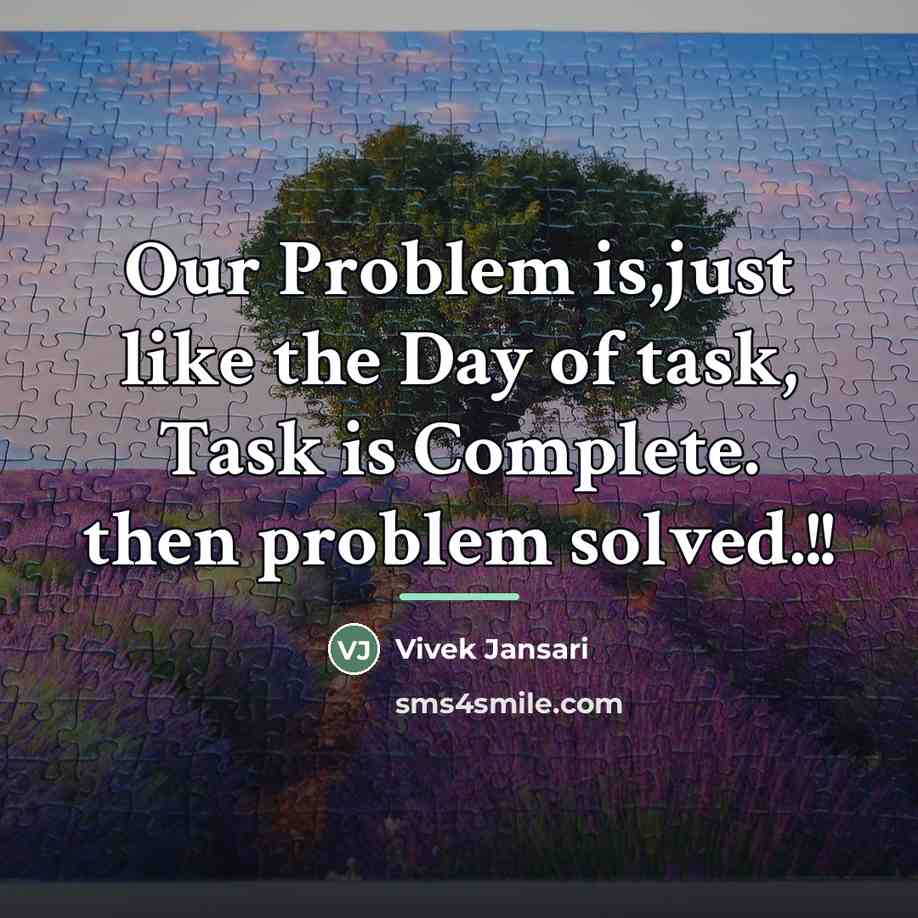 “Our Problem is,just like the Day of task, Task is…” quote by Vivek Jansari