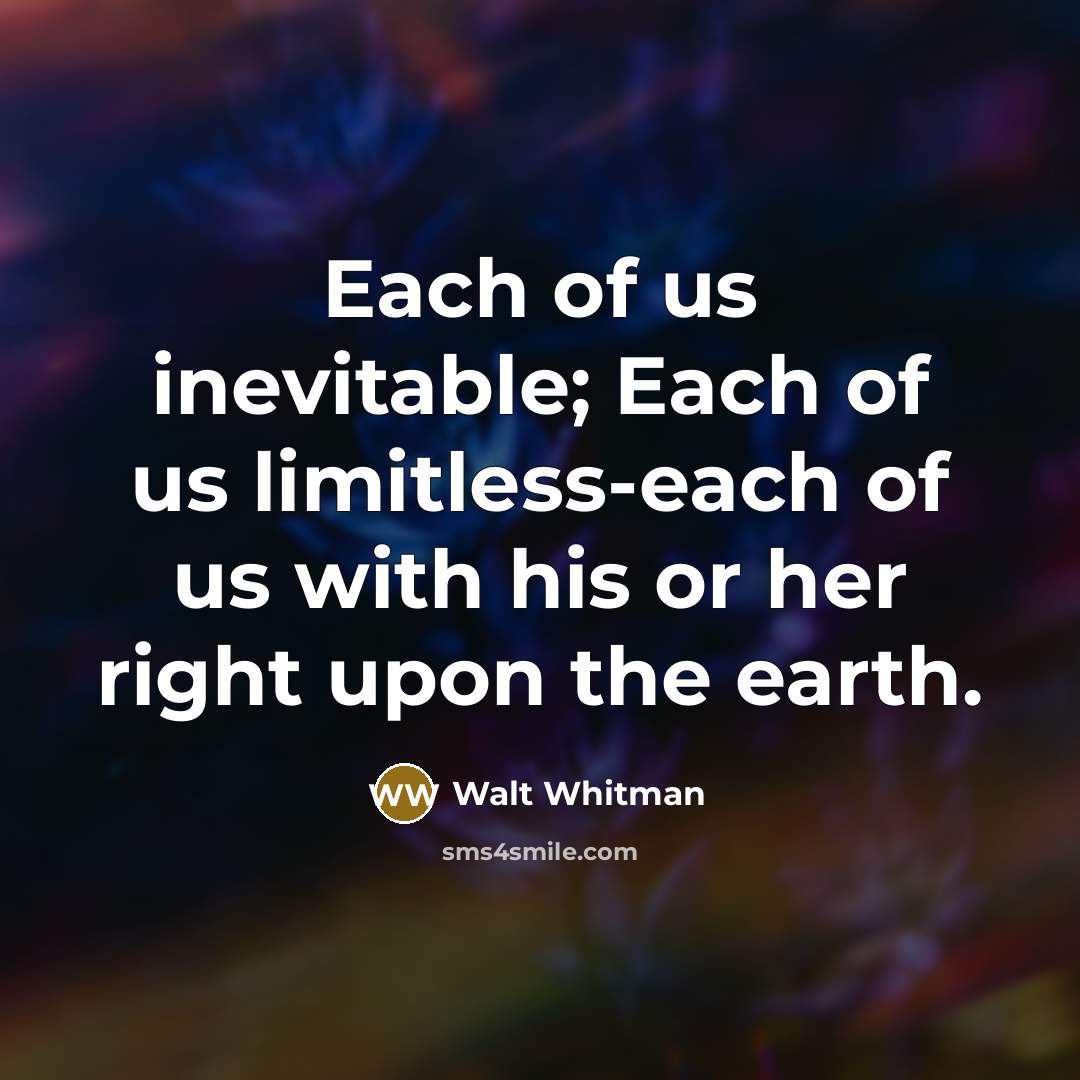 “Each of us inevitable; Each of us limitless-each of us…” quote by Walt Whitman