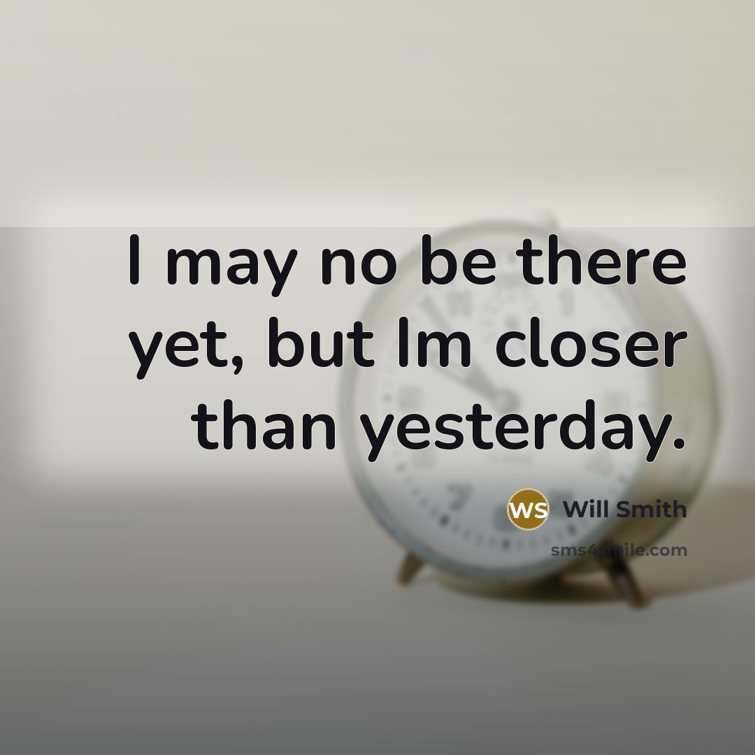 “I may no be there yet, but Im closer than…” quote by Will Smith