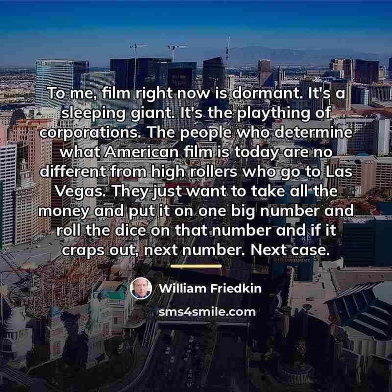“To me, film right now is dormant. It's a sleeping…” quote by William Friedkin