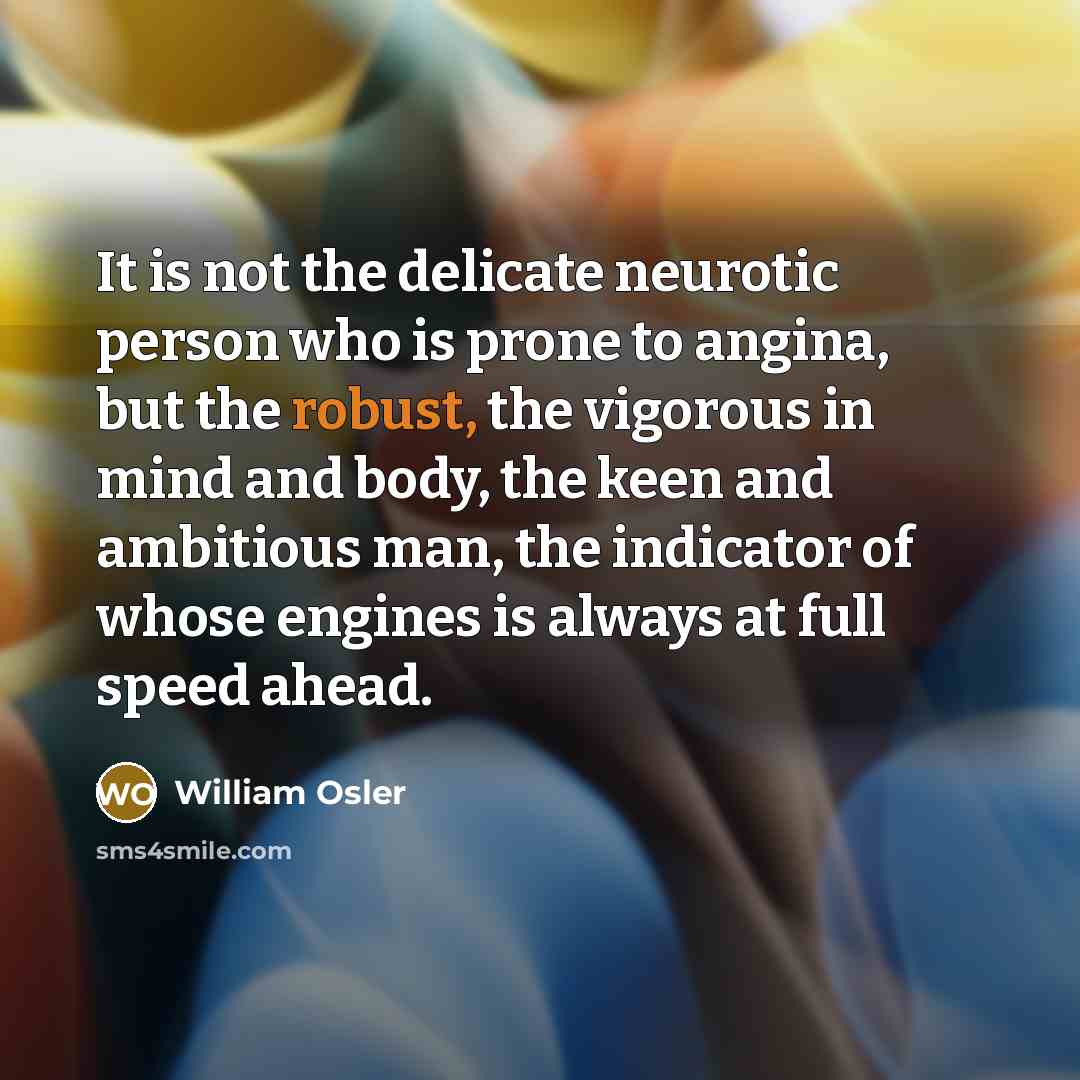 “It is not the delicate neurotic person who is prone…” quote by William Osler