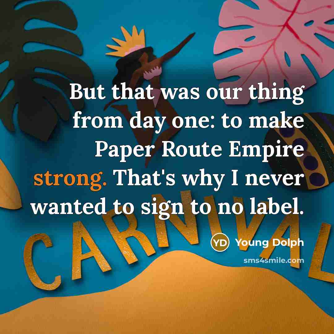 “But that was our thing from day one: to make…” quote by Young Dolph