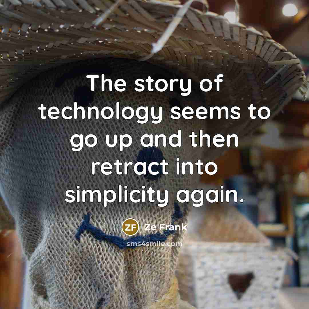 “The story of technology seems to go up and then…” quote by Ze Frank