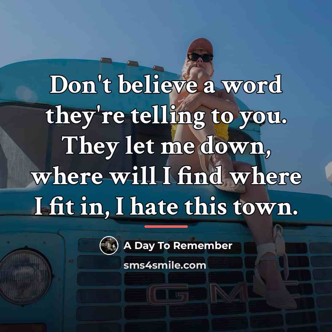 “Don't believe a word they're telling to you. They let…” quote by A Day To Remember