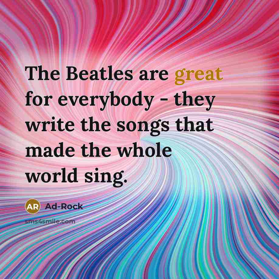 “The Beatles are great for everybody - they write the…” quote by Ad-Rock