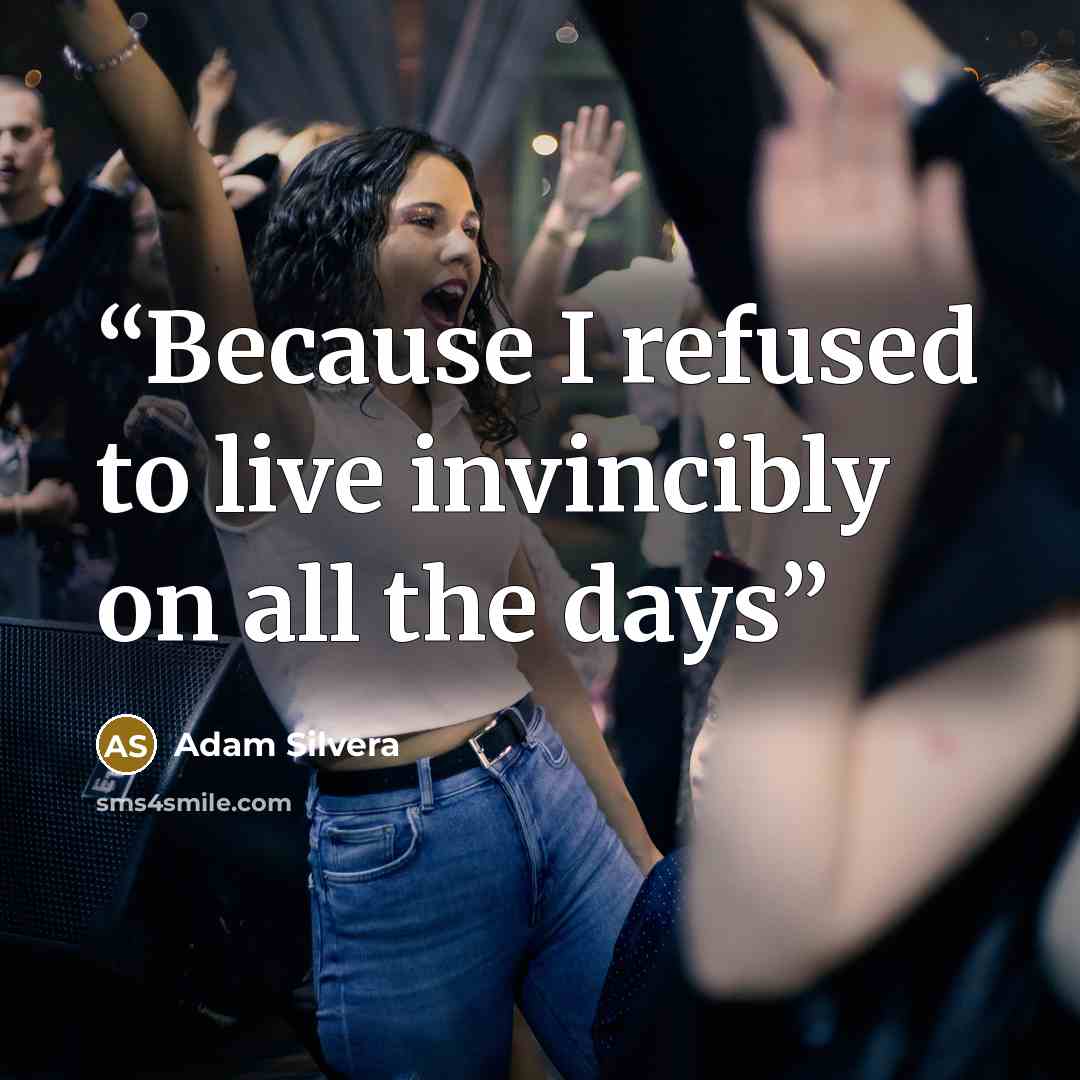 “Because I refused to live invincibly on all the days” quote by Adam Silvera