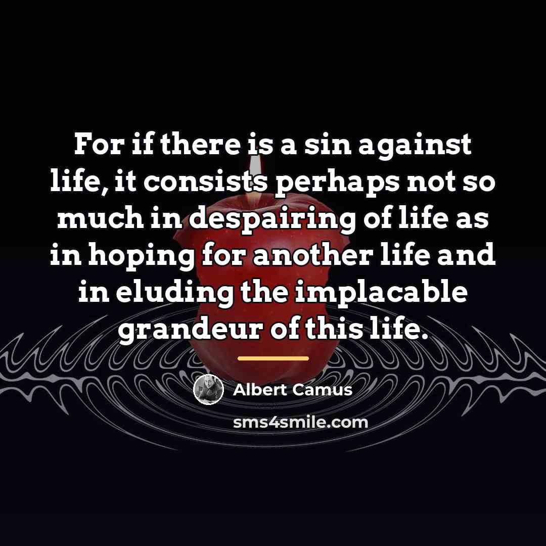 “For if there is a sin against life, it consists…” quote by Albert Camus