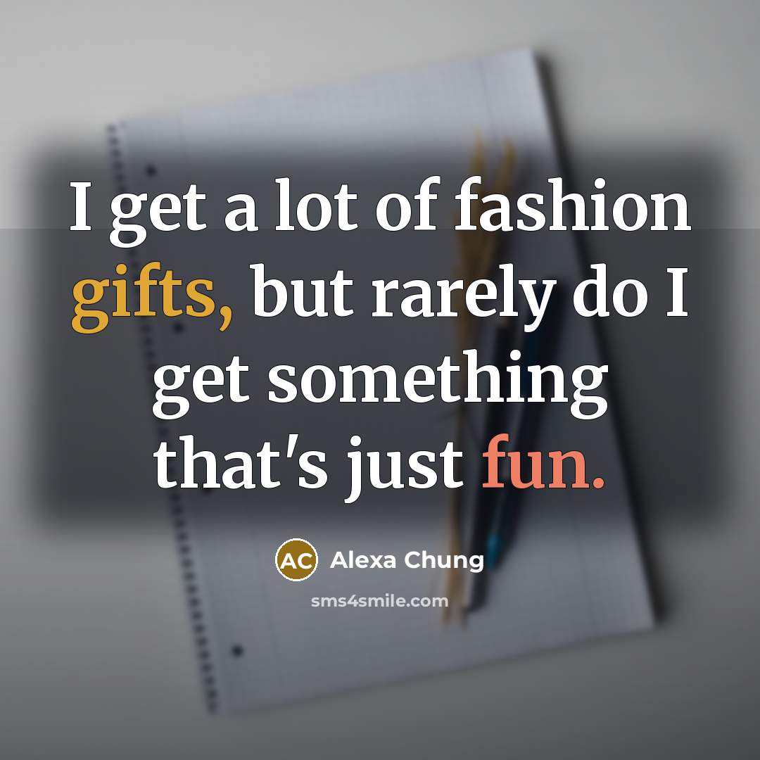 “I get a lot of fashion gifts, but rarely do…” quote by Alexa Chung