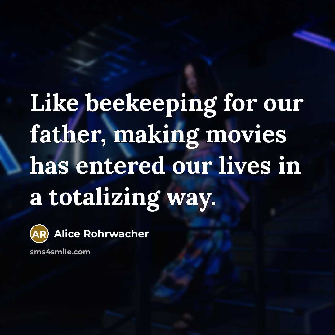 “Like beekeeping for our father, making movies has entered our…” quote by Alice Rohrwacher
