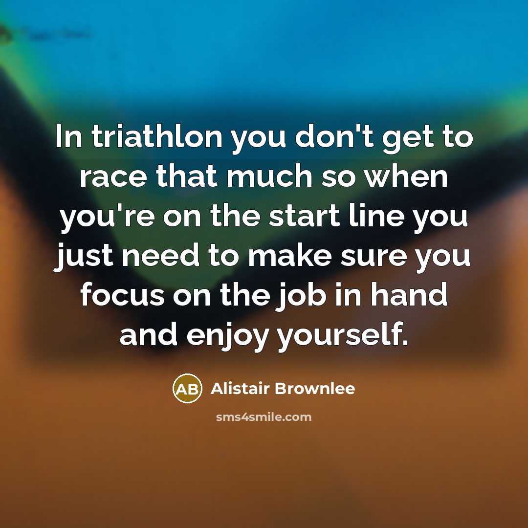 “In triathlon you don't get to race that much so…” quote by Alistair Brownlee