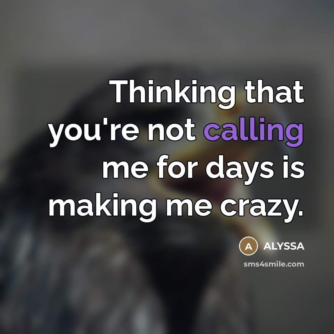 “Thinking that you're not calling me for days is making…” quote by ALYSSA