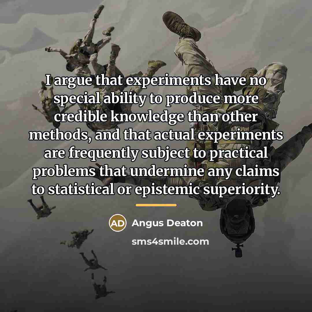 “I argue that experiments have no special ability to produce…” quote by Angus Deaton