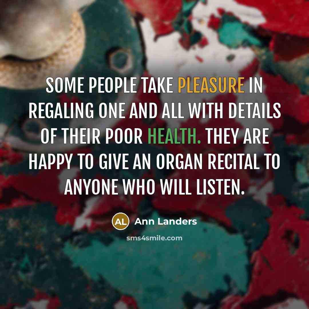 “Some people take pleasure in regaling one and all with…” quote by Ann Landers