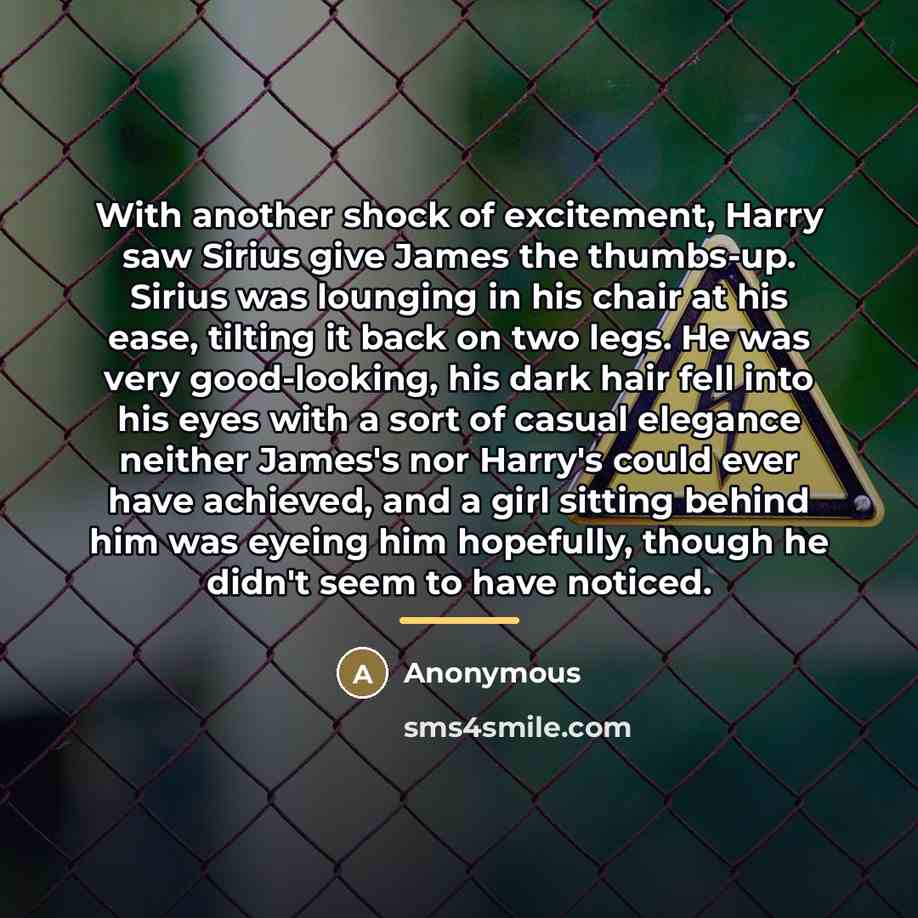 “With another shock of excitement, Harry saw Sirius give James…” quote by Anonymous