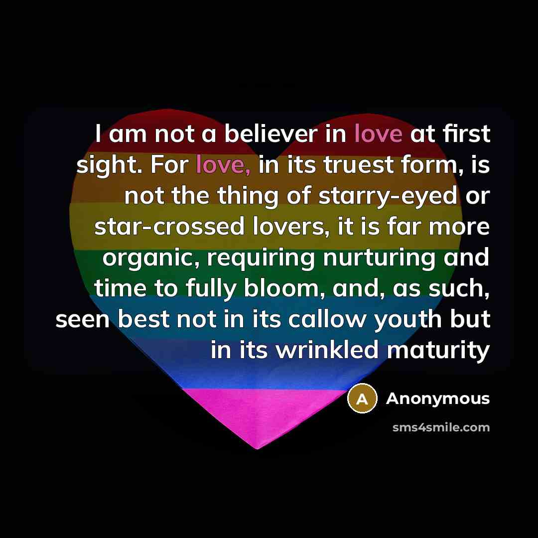 “I am not a believer in love at first sight.…” quote by Anonymous