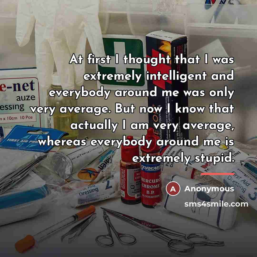 “At first I thought that I was extremely intelligent and…” quote by Anonymous