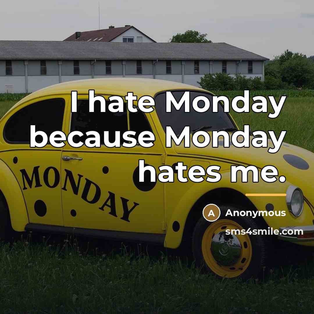 “I hate Monday because Monday hates me.…” quote by Anonymous