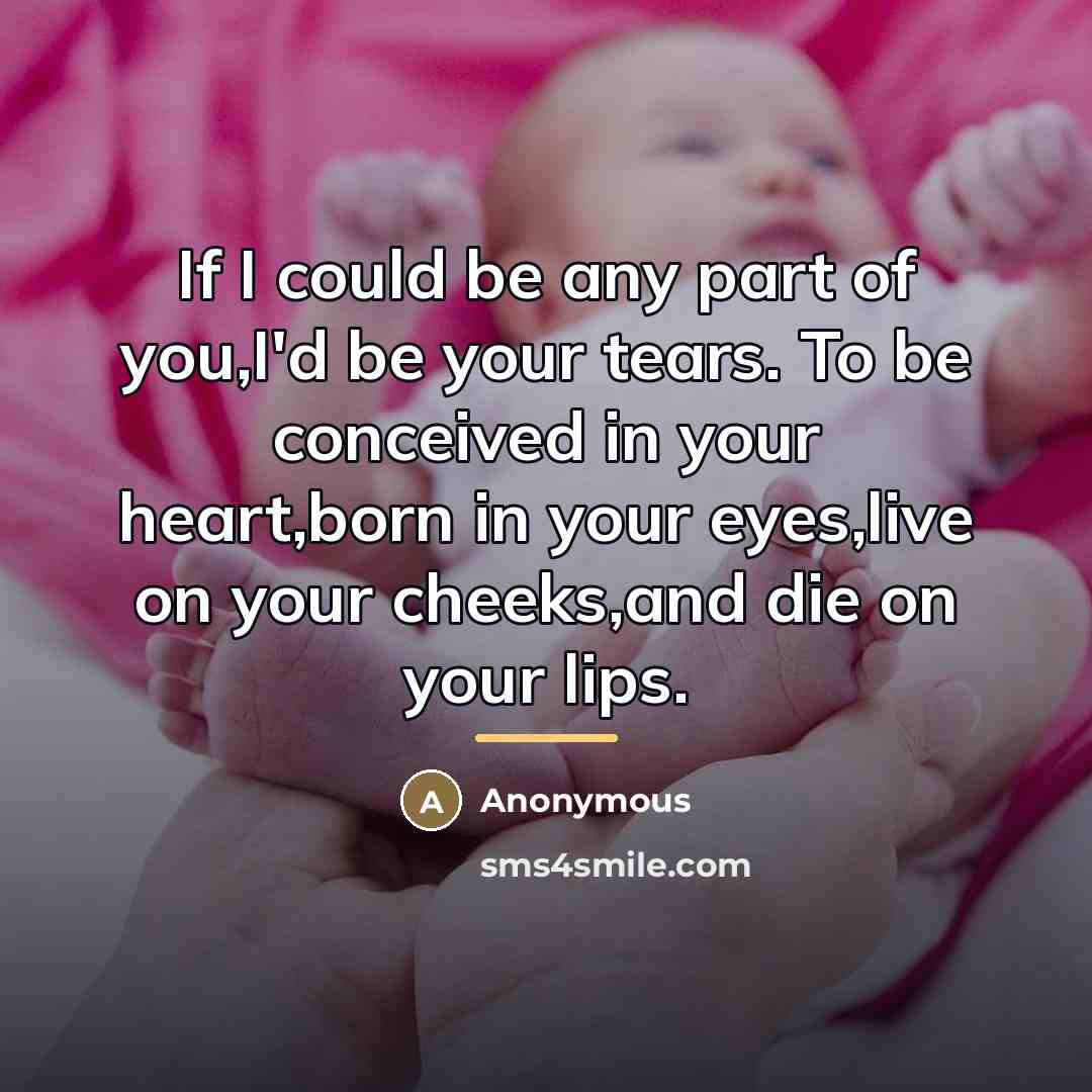 “If I could be any part of you,I'd be your…” quote by Anonymous