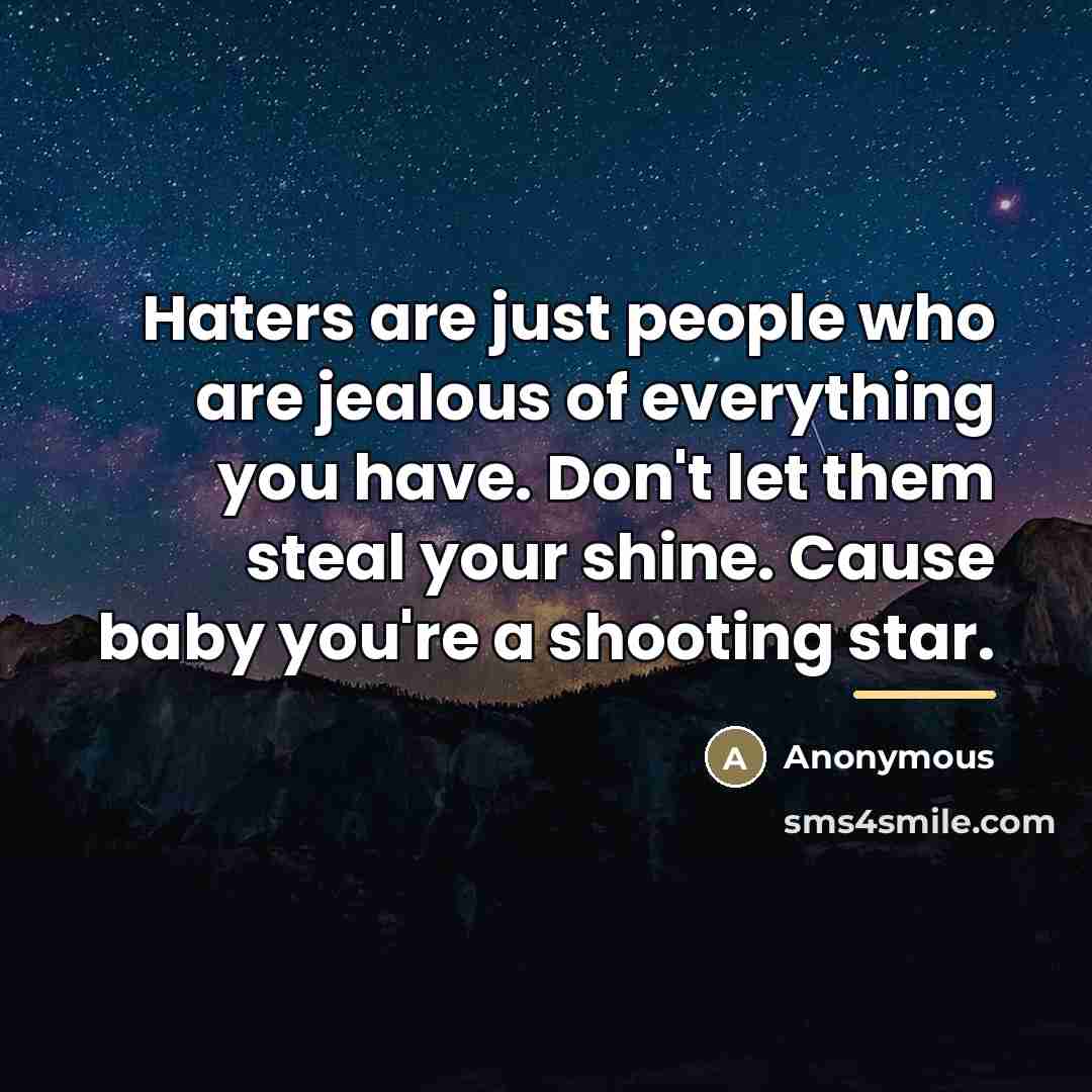 “Haters are just people who are jealous of everything you…” quote by Anonymous