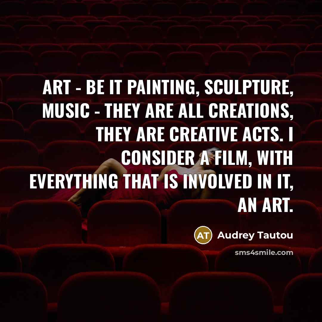 “Art - be it painting, sculpture, music - they are…” quote by Audrey Tautou