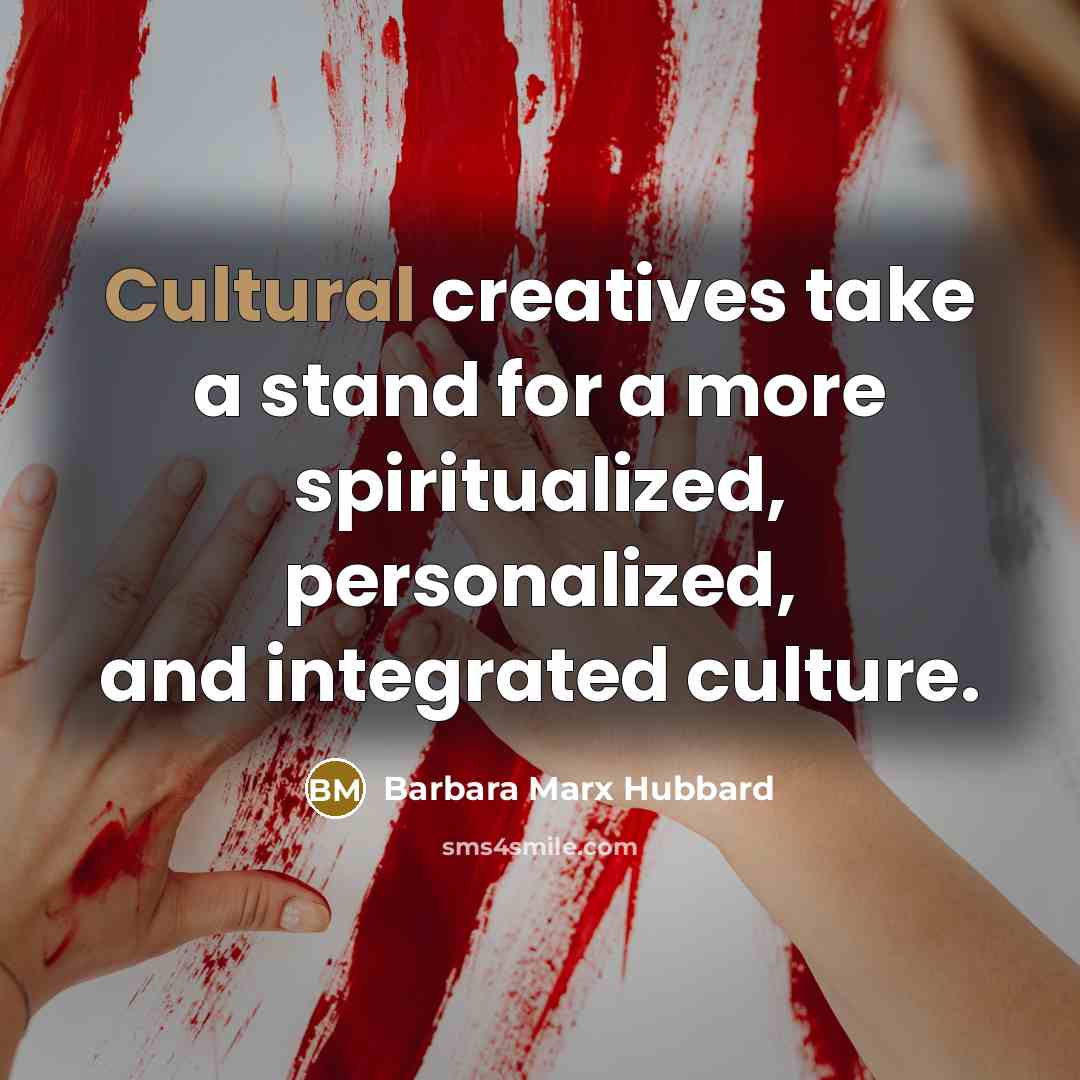 “Cultural creatives take a stand for a more spiritualized, personalized,…” quote by Barbara Marx Hubbard