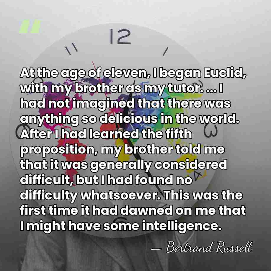 At the age of eleven, I began Euclid, with my brother as&hellip; - Bertrand Russell