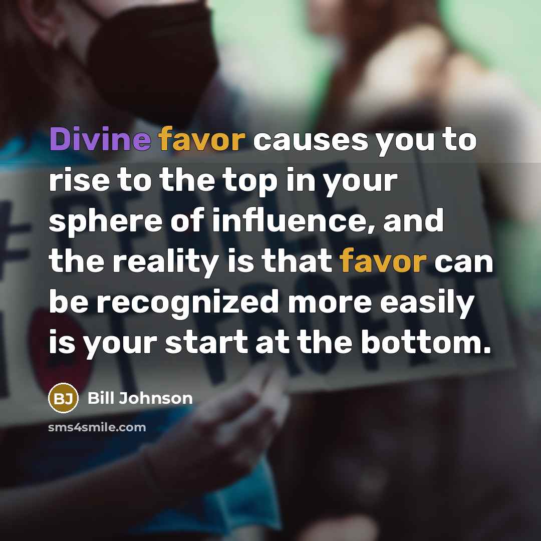 “Divine favor causes you to rise to the top in…” quote by Bill Johnson