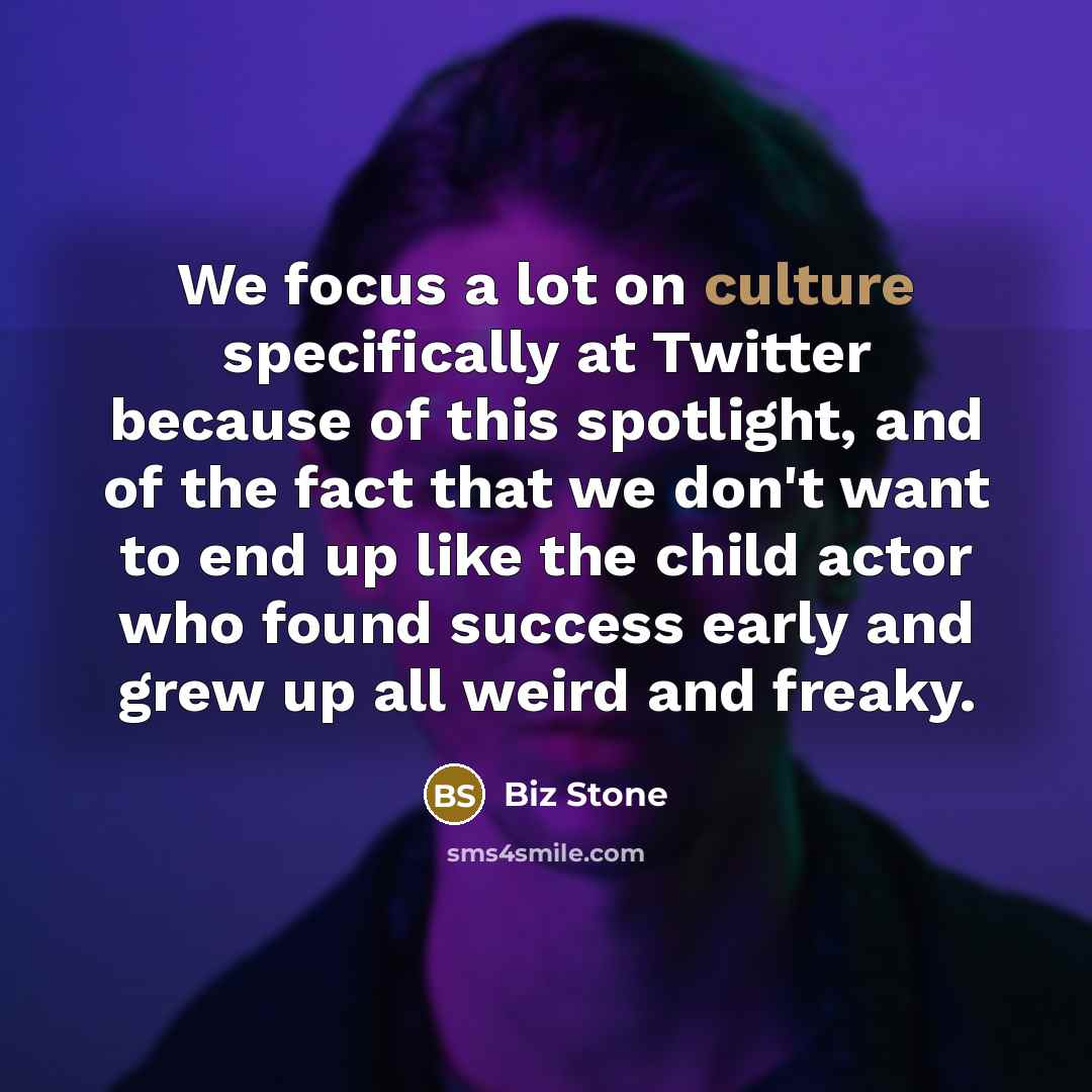 “We focus a lot on culture specifically at Twitter because…” quote by Biz Stone