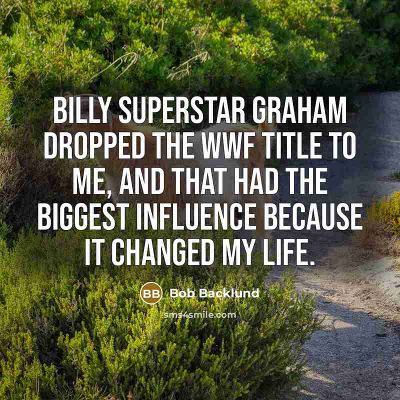 “Billy Superstar Graham dropped the WWF title to me, and…” quote by Bob Backlund