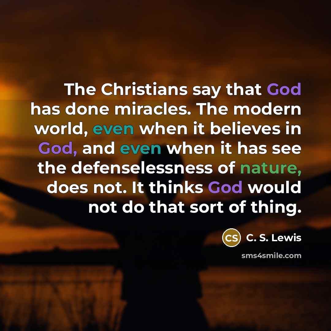 “The Christians say that God has done miracles. The modern…” quote by C. S. Lewis