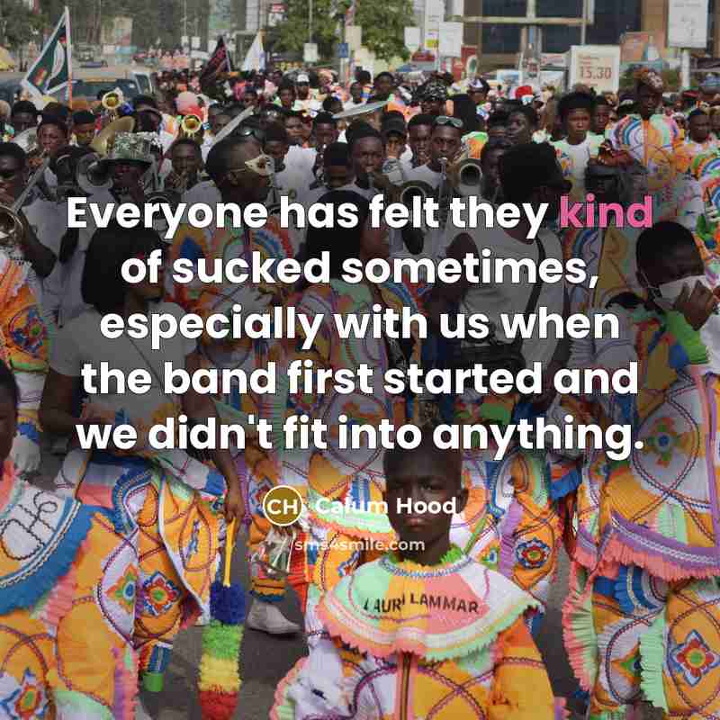 “Everyone has felt they kind of sucked sometimes, especially with…” quote by Calum Hood
