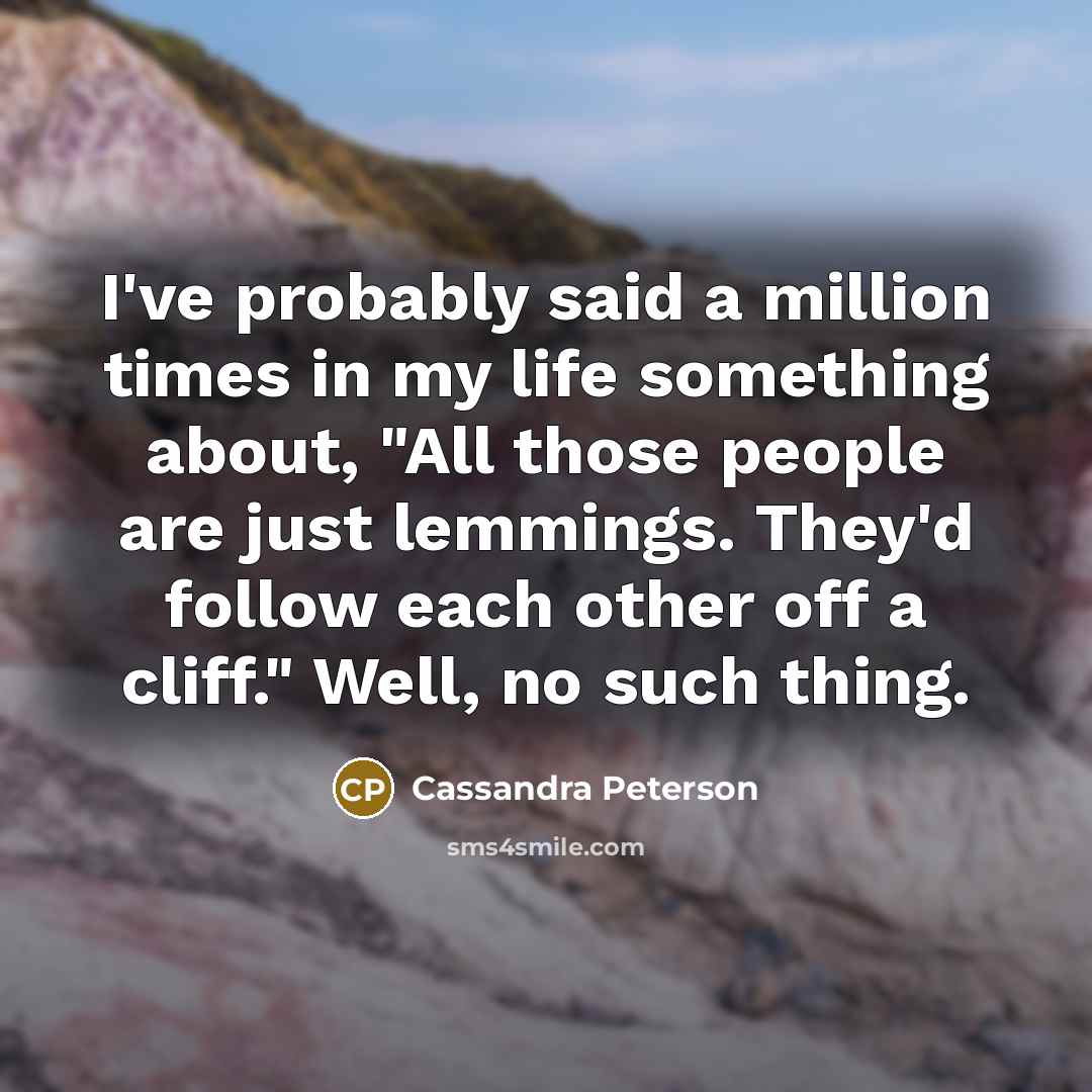 “I've probably said a million times in my life something…” quote by Cassandra Peterson