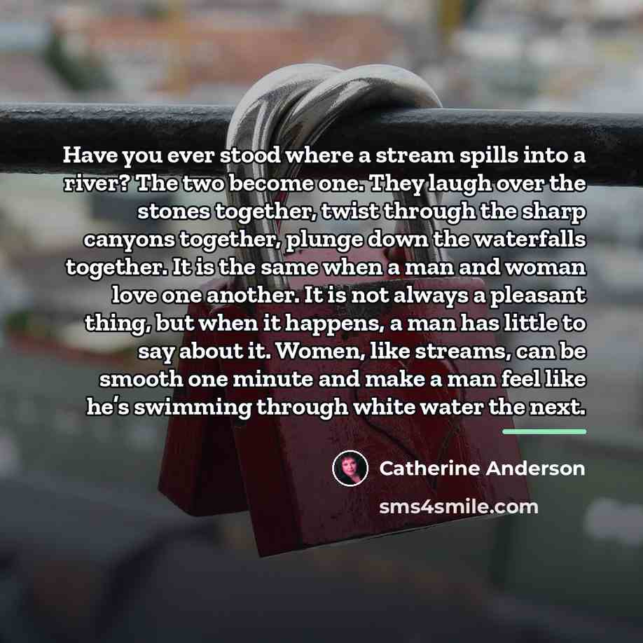 “Have you ever stood where a stream spills into a…” quote by Catherine Anderson