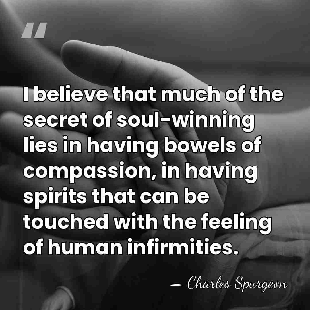 I believe that much of the secret of soul-winning lies in having&hellip; - Charles Spurgeon