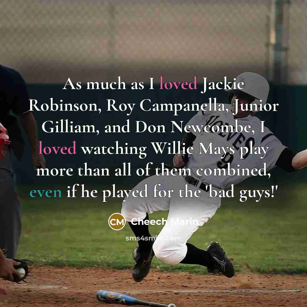 “As much as I loved Jackie Robinson, Roy Campanella, Junior…” quote by Cheech Marin